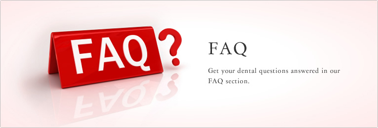 FAQ Get your dental questions answered in our FAQ section.