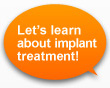 Let's learn about implant treatment!